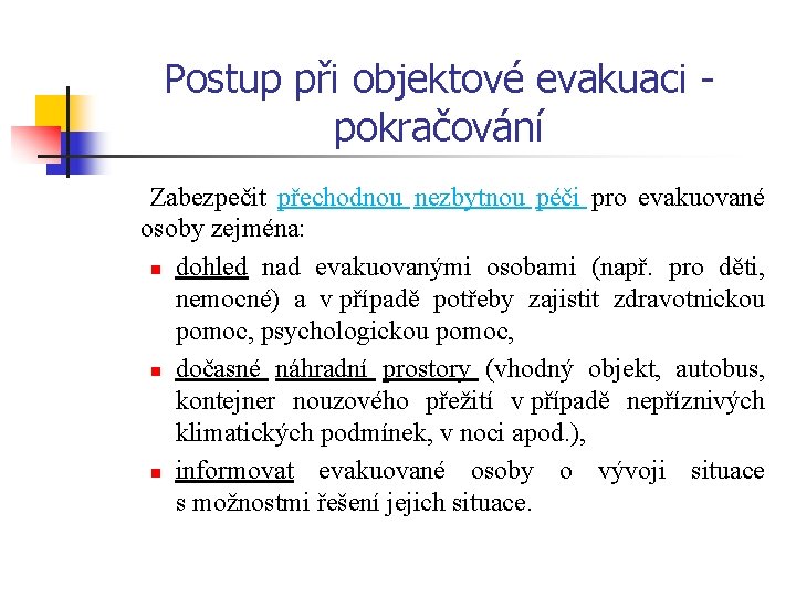 Postup při objektové evakuaci - pokračování Zabezpečit přechodnou nezbytnou péči pro evakuované osoby zejména: