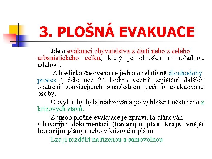 3. PLOŠNÁ EVAKUACE Jde o evakuaci obyvatelstva z části nebo z celého urbanistického celku,