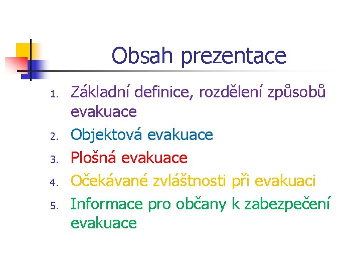 Obsah prezentace 1. 2. 3. 4. 5. Základní definice, rozdělení způsobů evakuace Objektová evakuace