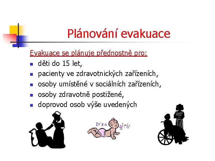 Plánování evakuace Evakuace se plánuje přednostně pro: n děti do 15 let, n pacienty