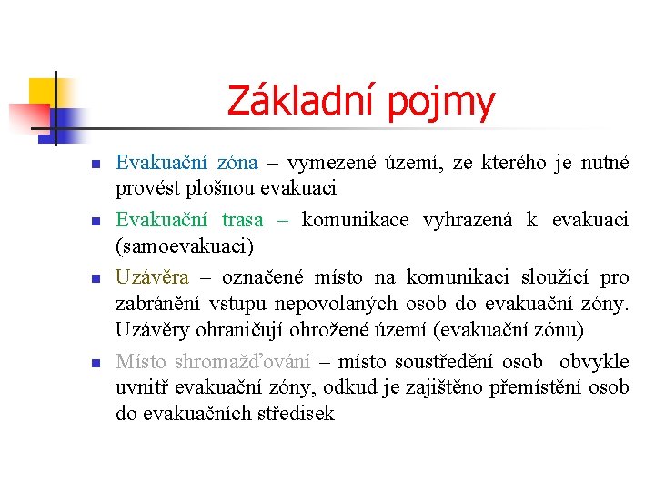 Základní pojmy n n Evakuační zóna – vymezené území, ze kterého je nutné provést