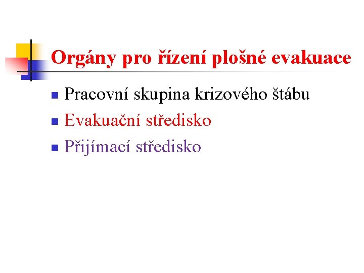 Orgány pro řízení plošné evakuace Pracovní skupina krizového štábu n Evakuační středisko n Přijímací