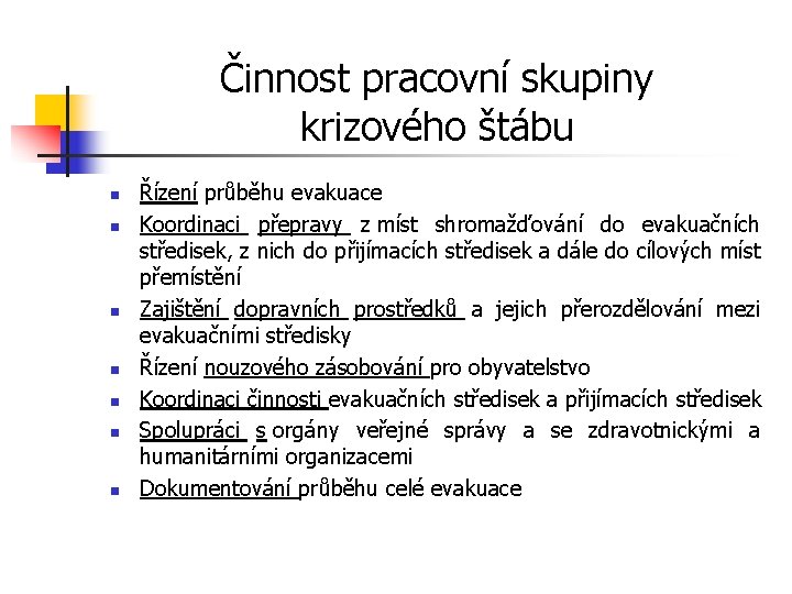 Činnost pracovní skupiny krizového štábu n n n n Řízení průběhu evakuace Koordinaci přepravy