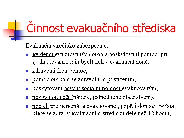 Činnost evakuačního střediska Evakuační středisko zabezpečuje: n evidenci evakuovaných osob a poskytování pomoci při