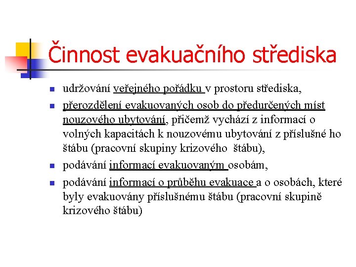 Činnost evakuačního střediska n n udržování veřejného pořádku v prostoru střediska, přerozdělení evakuovaných osob