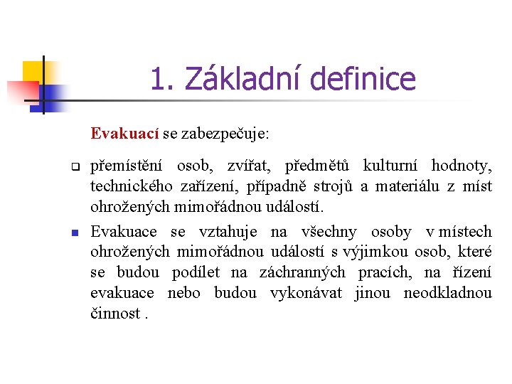 1. Základní definice Evakuací se zabezpečuje: q n přemístění osob, zvířat, předmětů kulturní hodnoty,