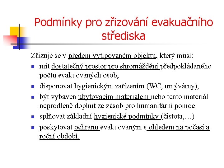 Podmínky pro zřizování evakuačního střediska Zřizuje se v předem vytipovaném objektu, který musí: n