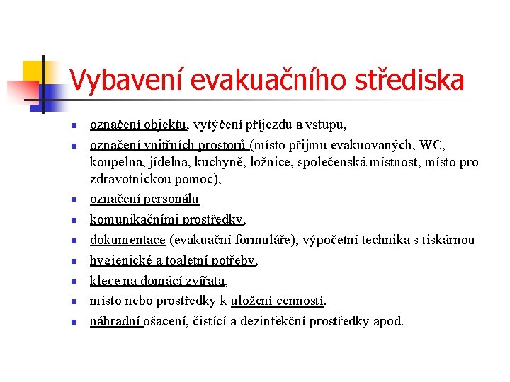 Vybavení evakuačního střediska n n n n n označení objektu, vytýčení příjezdu a vstupu,