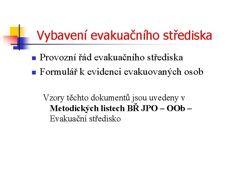 Vybavení evakuačního střediska n n Provozní řád evakuačního střediska Formulář k evidenci evakuovaných osob