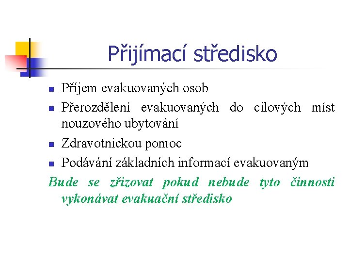 Přijímací středisko Příjem evakuovaných osob n Přerozdělení evakuovaných do cílových míst nouzového ubytování n