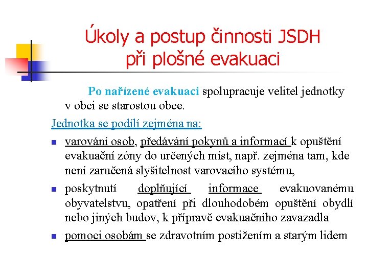 Úkoly a postup činnosti JSDH při plošné evakuaci Po nařízené evakuaci spolupracuje velitel jednotky