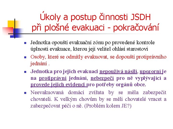 Úkoly a postup činnosti JSDH při plošné evakuaci - pokračování n n Jednotka opouští