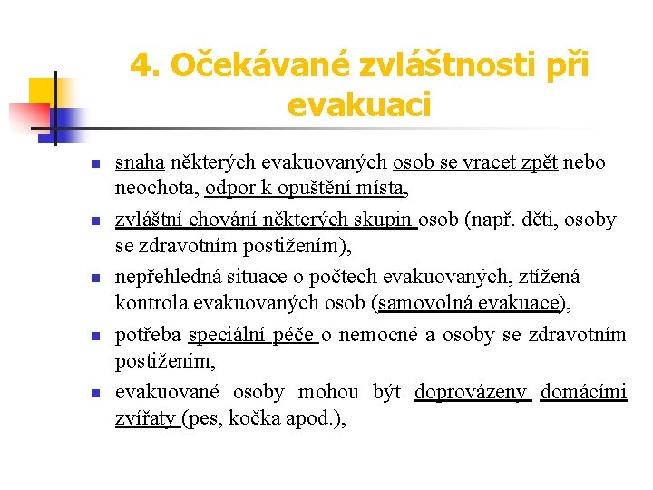 4. Očekávané zvláštnosti při evakuaci n n n snaha některých evakuovaných osob se vracet