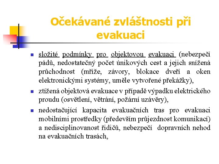 Očekávané zvláštnosti při evakuaci n n n složité podmínky pro objektovou evakuaci (nebezpečí pádů,