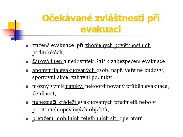 Očekávané zvláštnosti při evakuaci n n n ztížená evakuace při zhoršených povětrnostních podmínkách, časová