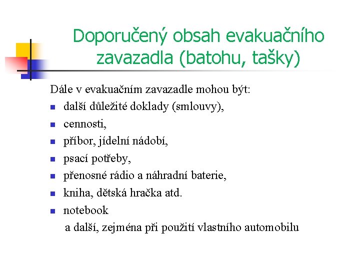 Doporučený obsah evakuačního zavazadla (batohu, tašky) Dále v evakuačním zavazadle mohou být: n další