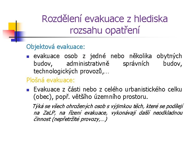 Rozdělení evakuace z hlediska rozsahu opatření Objektová evakuace: n evakuace osob z jedné nebo