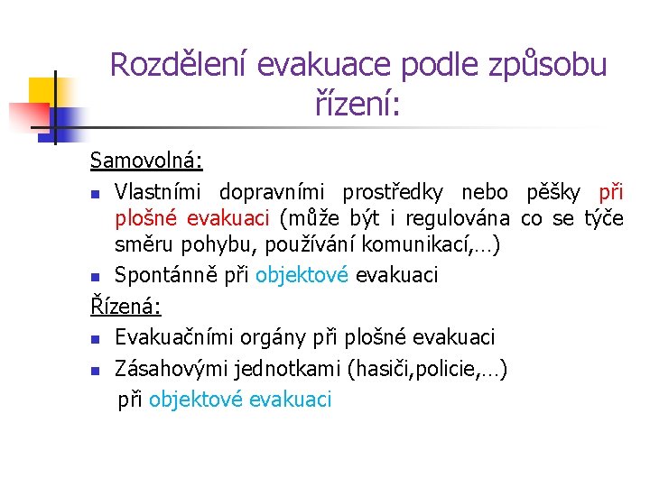 Rozdělení evakuace podle způsobu řízení: Samovolná: n Vlastními dopravními prostředky nebo pěšky při plošné