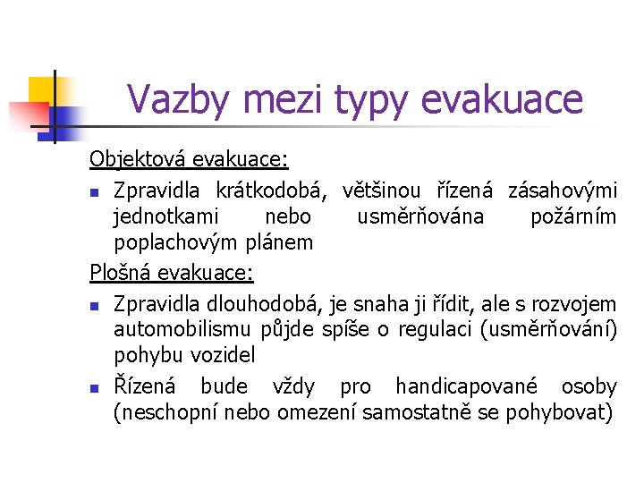 Vazby mezi typy evakuace Objektová evakuace: n Zpravidla krátkodobá, většinou řízená zásahovými jednotkami nebo