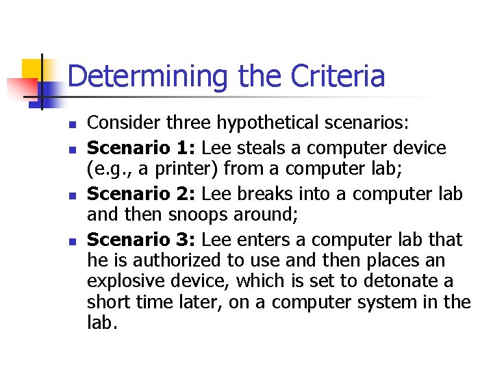 Determining the Criteria n n Consider three hypothetical scenarios: Scenario 1: Lee steals a