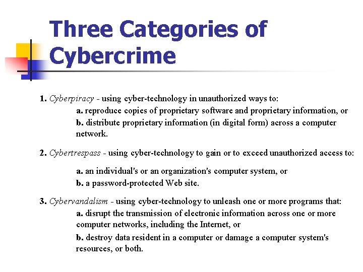 Three Categories of Cybercrime 1. Cyberpiracy - using cyber-technology in unauthorized ways to: a.