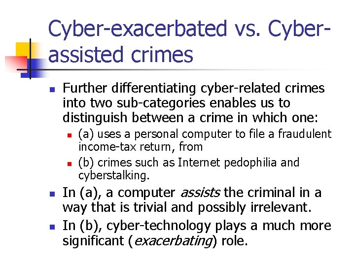 Cyber-exacerbated vs. Cyberassisted crimes n Further differentiating cyber-related crimes into two sub-categories enables us