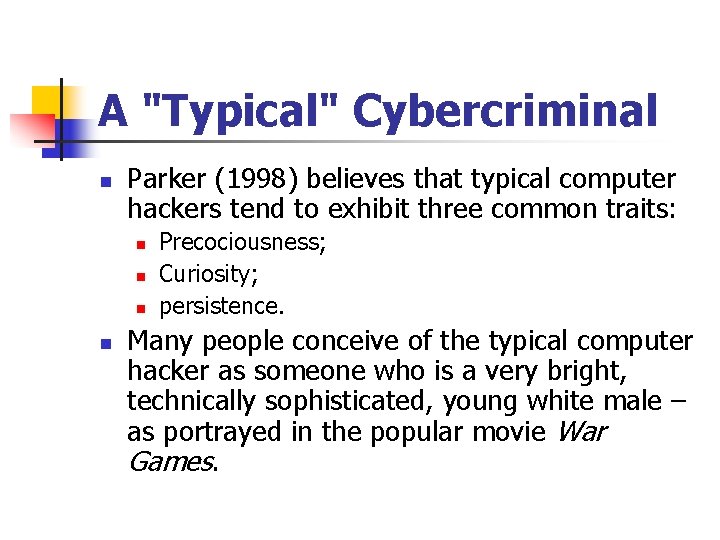 A "Typical" Cybercriminal n Parker (1998) believes that typical computer hackers tend to exhibit