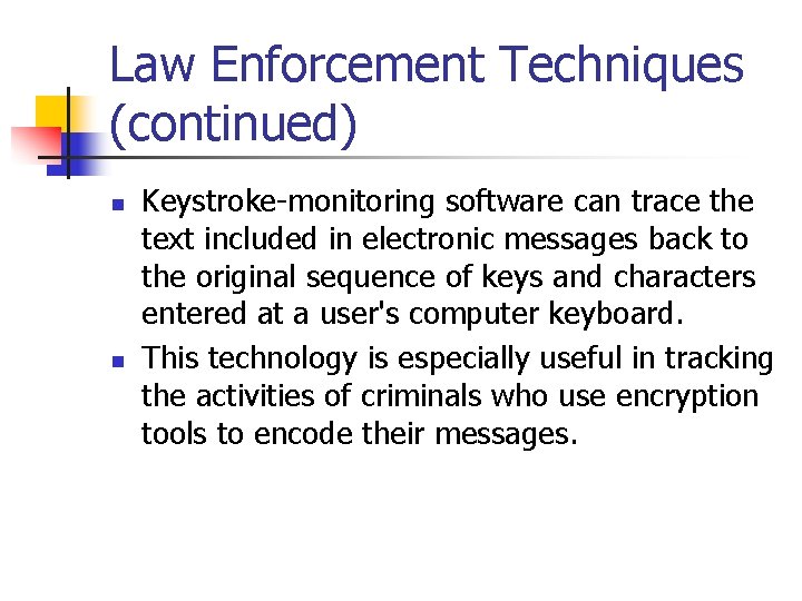 Law Enforcement Techniques (continued) n n Keystroke-monitoring software can trace the text included in