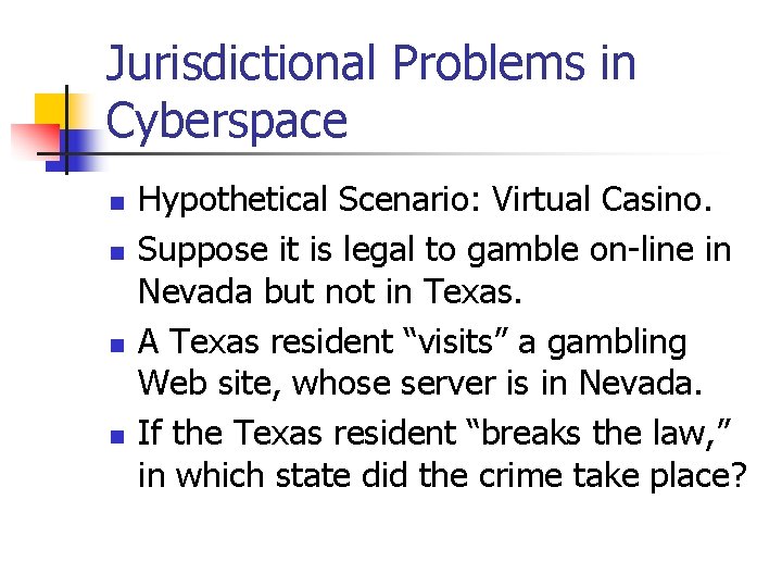 Jurisdictional Problems in Cyberspace n n Hypothetical Scenario: Virtual Casino. Suppose it is legal