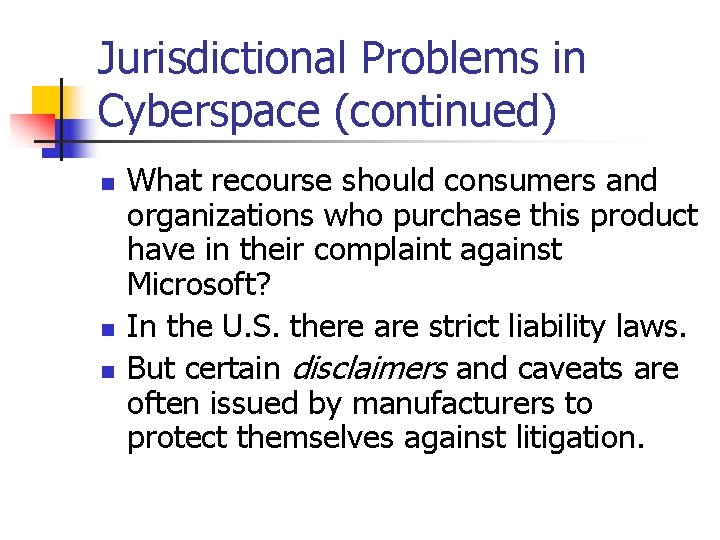 Jurisdictional Problems in Cyberspace (continued) n n n What recourse should consumers and organizations