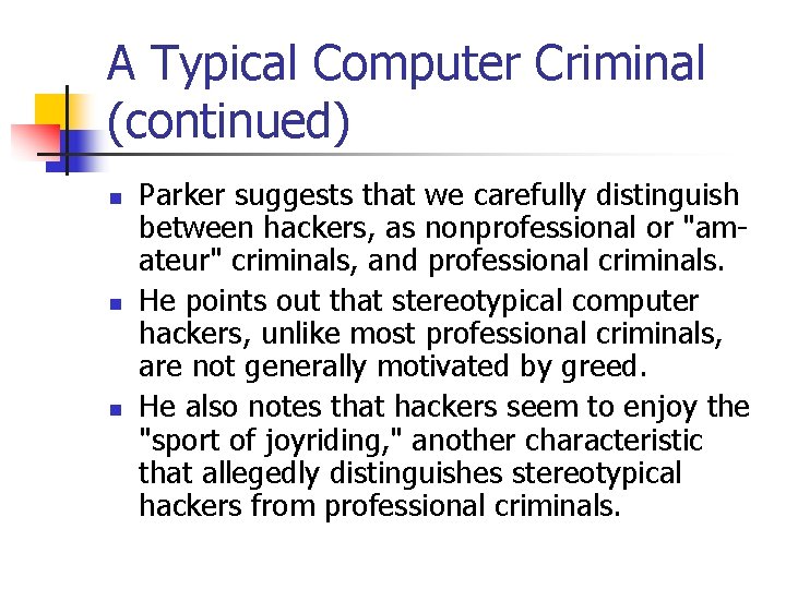 A Typical Computer Criminal (continued) n n n Parker suggests that we carefully distinguish