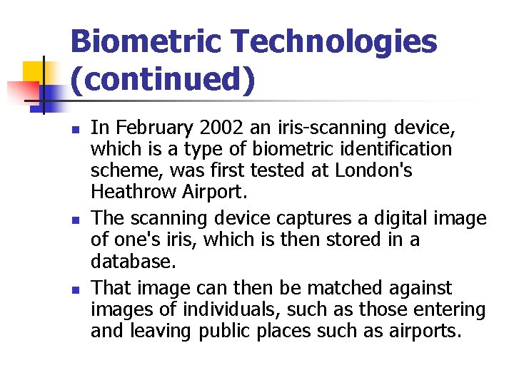 Biometric Technologies (continued) n n n In February 2002 an iris-scanning device, which is