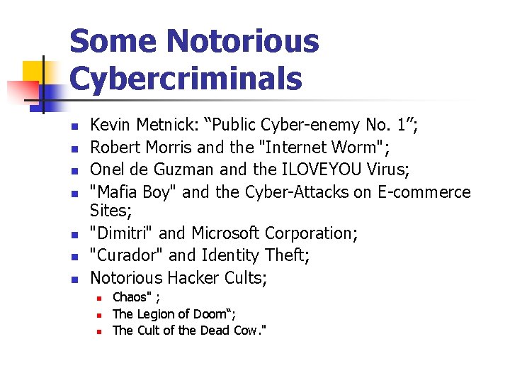 Some Notorious Cybercriminals n n n n Kevin Metnick: “Public Cyber-enemy No. 1”; Robert