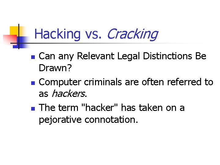  Hacking vs. Cracking n n n Can any Relevant Legal Distinctions Be Drawn?