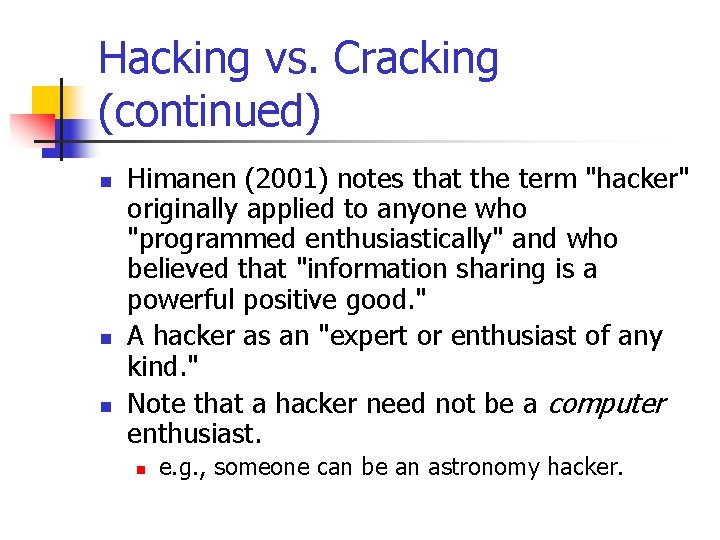 Hacking vs. Cracking (continued) n n n Himanen (2001) notes that the term "hacker"