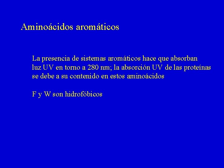 Aminoácidos aromáticos La presencia de sistemas aromáticos hace que absorban luz UV en torno