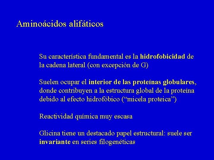 Aminoácidos alifáticos Su característica fundamental es la hidrofobicidad de la cadena lateral (con excepción