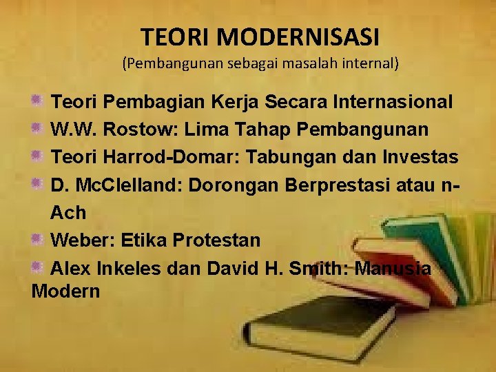 TEORI MODERNISASI (Pembangunan sebagai masalah internal) Teori Pembagian Kerja Secara Internasional W. W. Rostow: TEORI MODERNISASI (Pembangunan sebagai masalah internal) Teori Pembagian Kerja Secara Internasional W. W. Rostow: