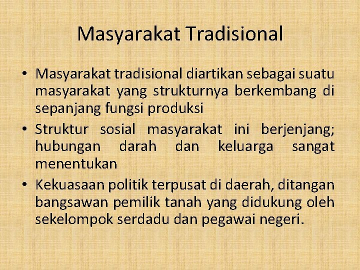 Masyarakat Tradisional • Masyarakat tradisional diartikan sebagai suatu masyarakat yang strukturnya berkembang di sepanjang Masyarakat Tradisional • Masyarakat tradisional diartikan sebagai suatu masyarakat yang strukturnya berkembang di sepanjang