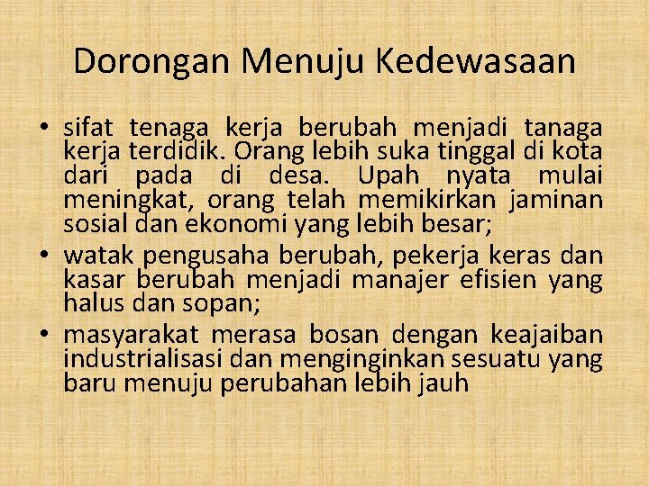 Dorongan Menuju Kedewasaan • sifat tenaga kerja berubah menjadi tanaga kerja terdidik. Orang lebih Dorongan Menuju Kedewasaan • sifat tenaga kerja berubah menjadi tanaga kerja terdidik. Orang lebih