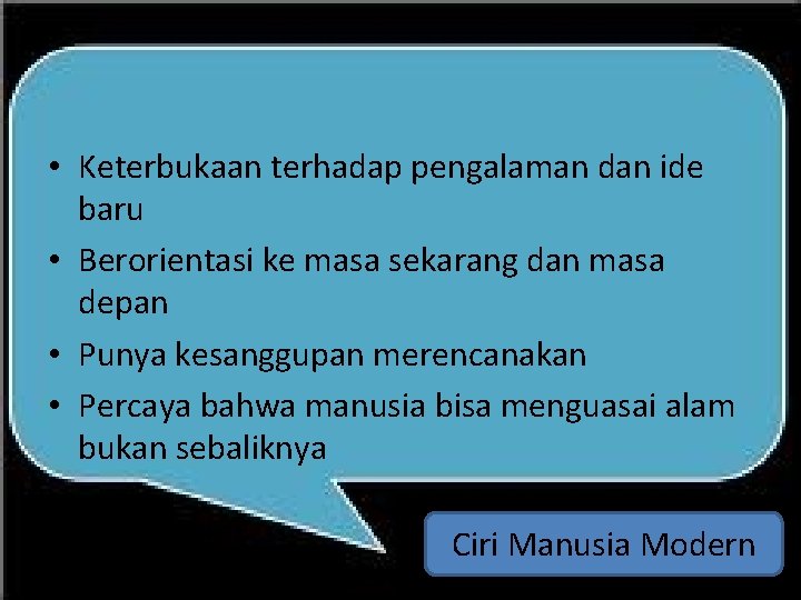 • Keterbukaan terhadap pengalaman dan ide baru • Berorientasi ke masa sekarang dan • Keterbukaan terhadap pengalaman dan ide baru • Berorientasi ke masa sekarang dan