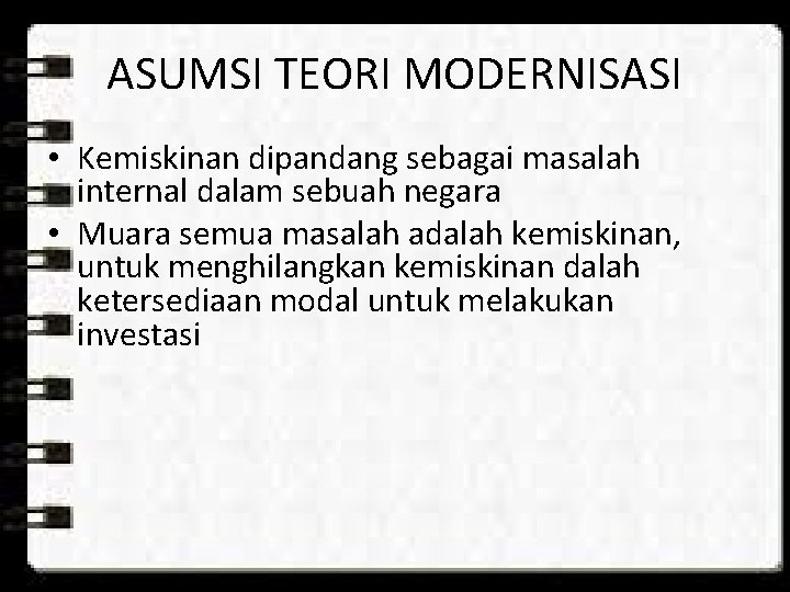 ASUMSI TEORI MODERNISASI • Kemiskinan dipandang sebagai masalah internal dalam sebuah negara • Muara ASUMSI TEORI MODERNISASI • Kemiskinan dipandang sebagai masalah internal dalam sebuah negara • Muara