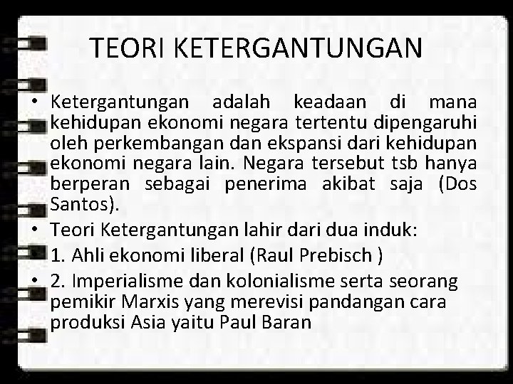 TEORI KETERGANTUNGAN • Ketergantungan adalah keadaan di mana kehidupan ekonomi negara tertentu dipengaruhi oleh TEORI KETERGANTUNGAN • Ketergantungan adalah keadaan di mana kehidupan ekonomi negara tertentu dipengaruhi oleh