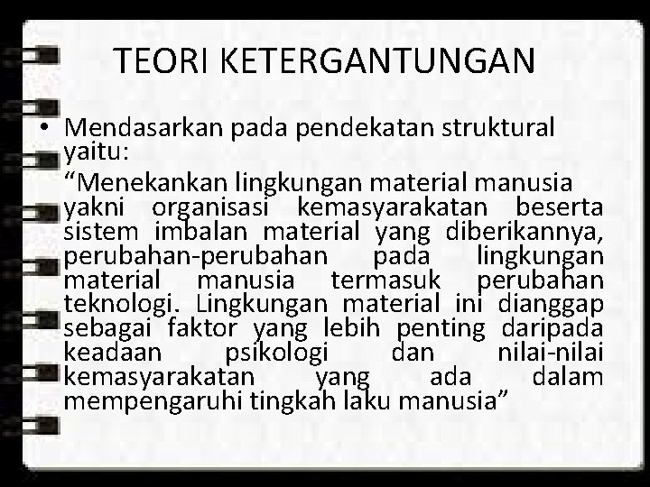 TEORI KETERGANTUNGAN • Mendasarkan pada pendekatan struktural yaitu: “Menekankan lingkungan material manusia yakni organisasi TEORI KETERGANTUNGAN • Mendasarkan pada pendekatan struktural yaitu: “Menekankan lingkungan material manusia yakni organisasi