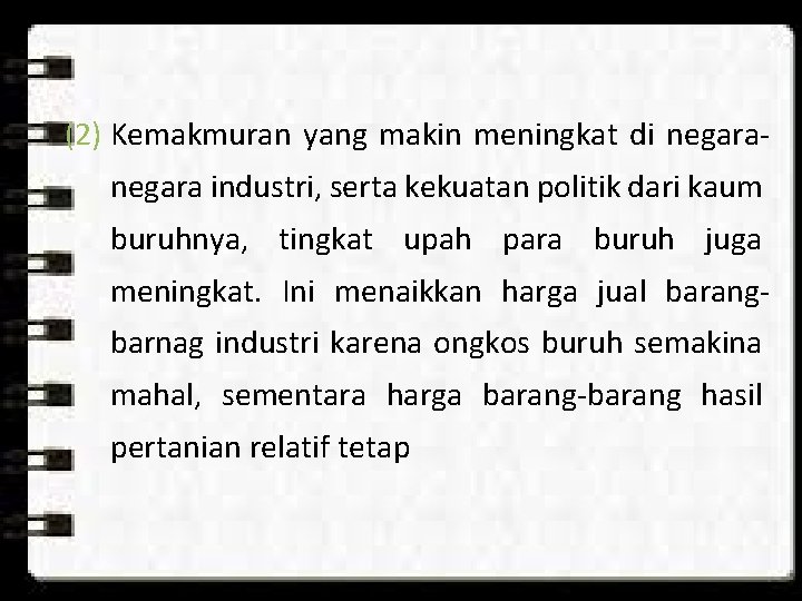(2) Kemakmuran yang makin meningkat di negara industri, serta kekuatan politik dari kaum buruhnya, (2) Kemakmuran yang makin meningkat di negara industri, serta kekuatan politik dari kaum buruhnya,