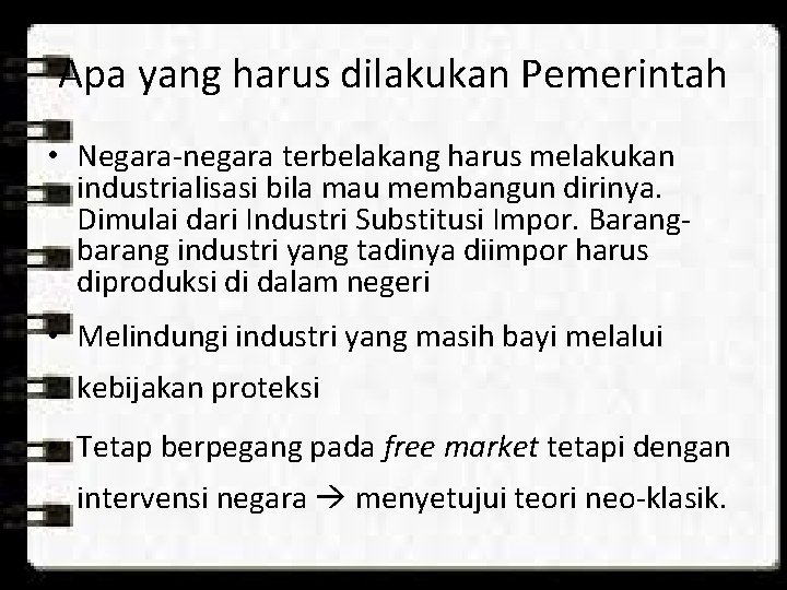 Apa yang harus dilakukan Pemerintah • Negara-negara terbelakang harus melakukan industrialisasi bila mau membangun Apa yang harus dilakukan Pemerintah • Negara-negara terbelakang harus melakukan industrialisasi bila mau membangun