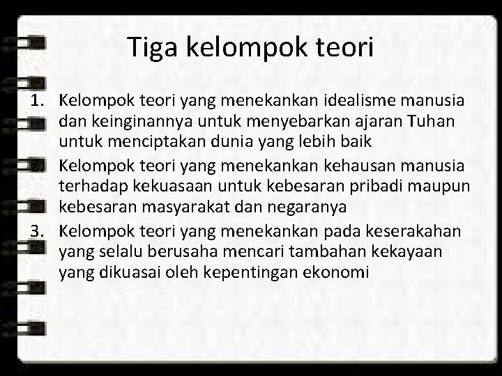 Tiga kelompok teori 1. Kelompok teori yang menekankan idealisme manusia dan keinginannya untuk menyebarkan Tiga kelompok teori 1. Kelompok teori yang menekankan idealisme manusia dan keinginannya untuk menyebarkan