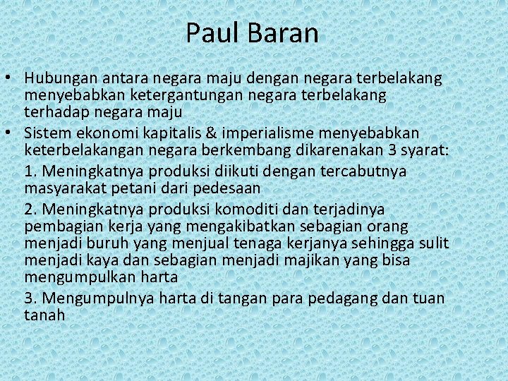 Paul Baran • Hubungan antara negara maju dengan negara terbelakang menyebabkan ketergantungan negara terbelakang Paul Baran • Hubungan antara negara maju dengan negara terbelakang menyebabkan ketergantungan negara terbelakang