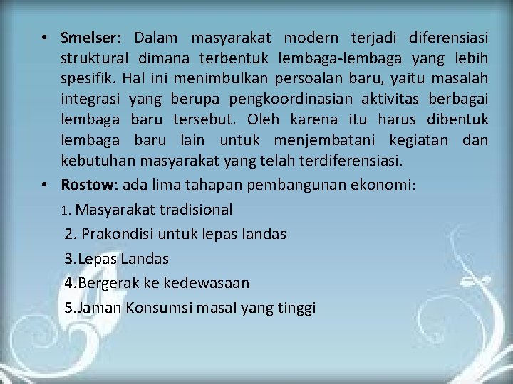 • Smelser: Dalam masyarakat modern terjadi diferensiasi struktural dimana terbentuk lembaga-lembaga yang lebih • Smelser: Dalam masyarakat modern terjadi diferensiasi struktural dimana terbentuk lembaga-lembaga yang lebih