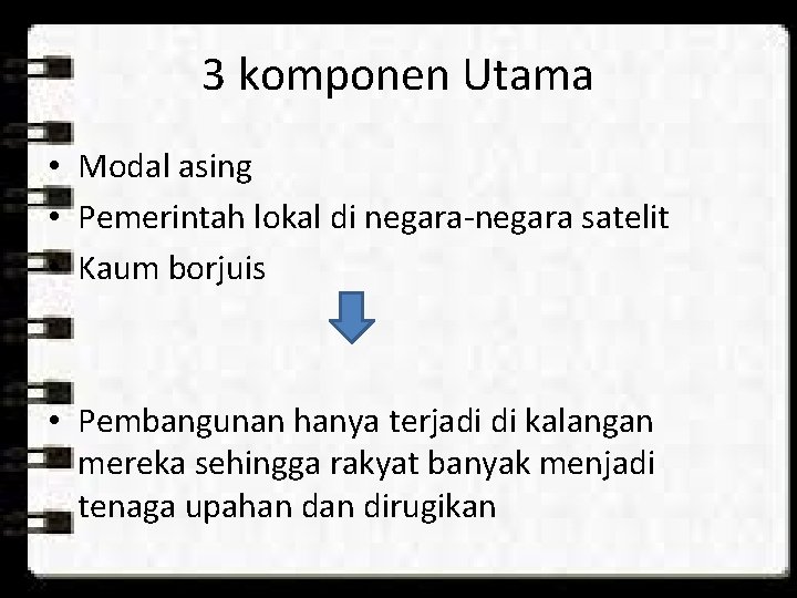 3 komponen Utama • Modal asing • Pemerintah lokal di negara-negara satelit • Kaum 3 komponen Utama • Modal asing • Pemerintah lokal di negara-negara satelit • Kaum